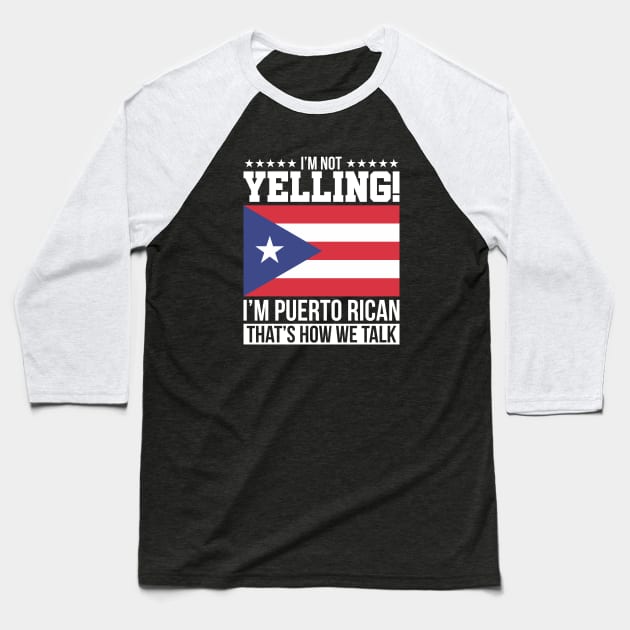 I'm Not Yelling, I'm Puerto Rican That's How We Talk Baseball T-Shirt by PuertoRicoShirts